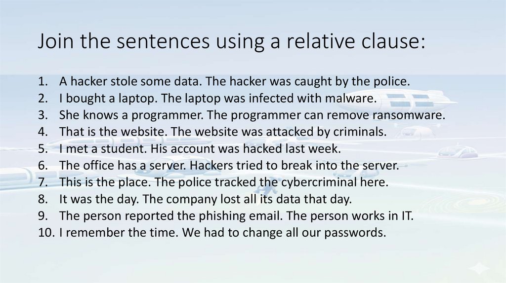 Join the sentences using a relative clause: