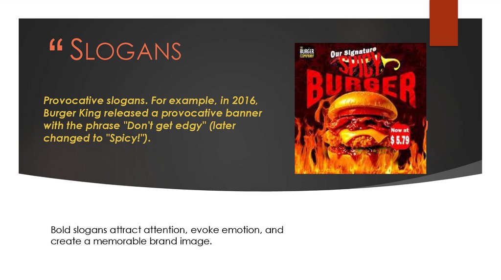 Provocative slogans. For example, in 2016, Burger King released a provocative banner with the phrase "Don't get edgy" (later