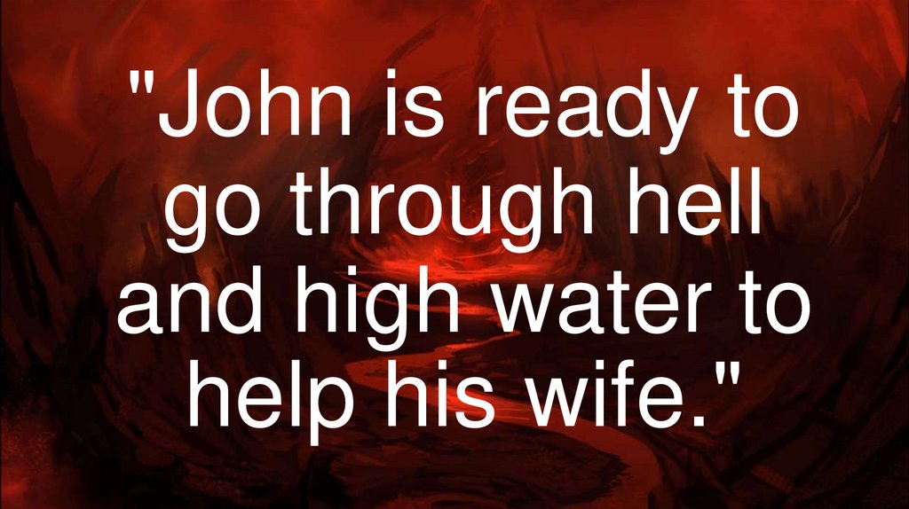 "John is ready to go through hell and high water to help his wife."