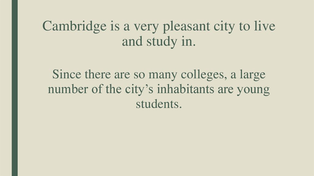 Cambridge is a very pleasant city to live and study in.