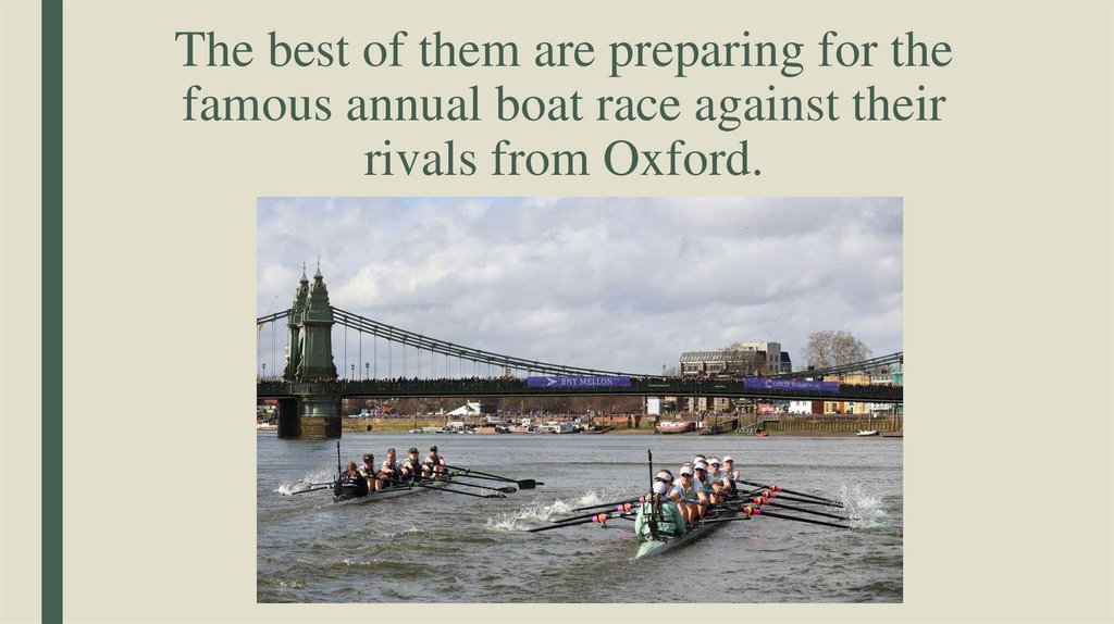 The best of them are preparing for the famous annual boat race against their rivals from Oxford.