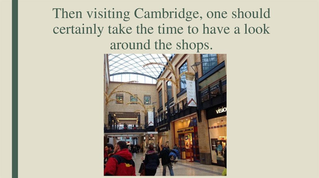 Then visiting Cambridge, one should certainly take the time to have a look around the shops.