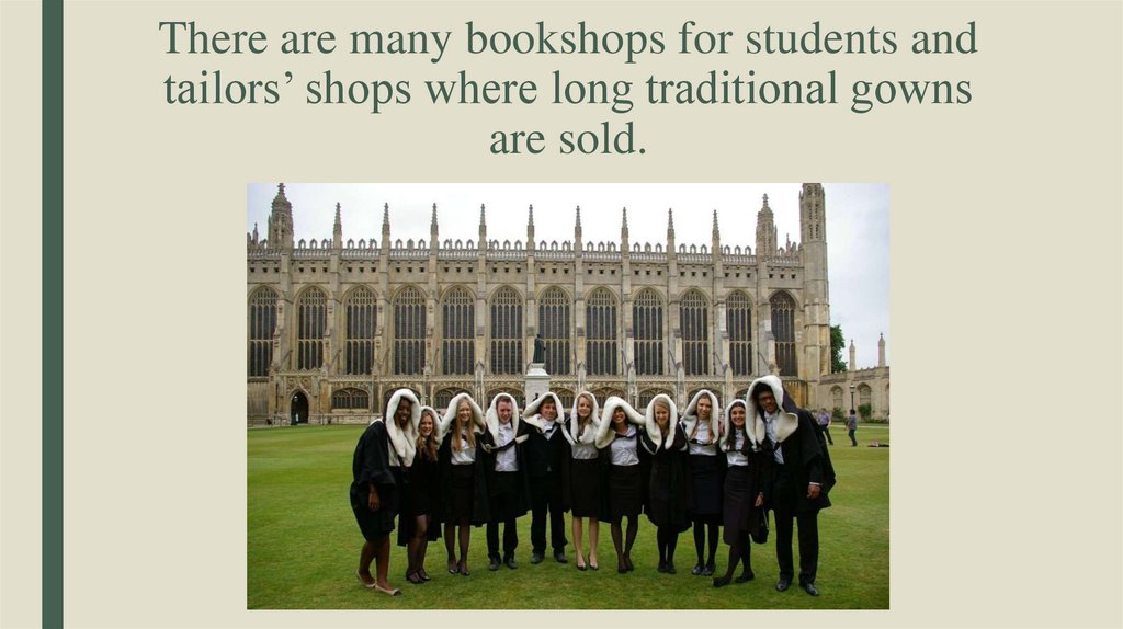 There are many bookshops for students and tailors’ shops where long traditional gowns are sold.