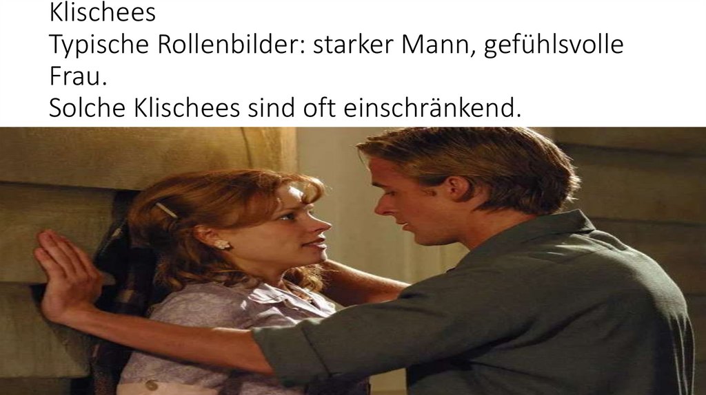 Klischees Typische Rollenbilder: starker Mann, gefühlsvolle Frau. Solche Klischees sind oft einschränkend.