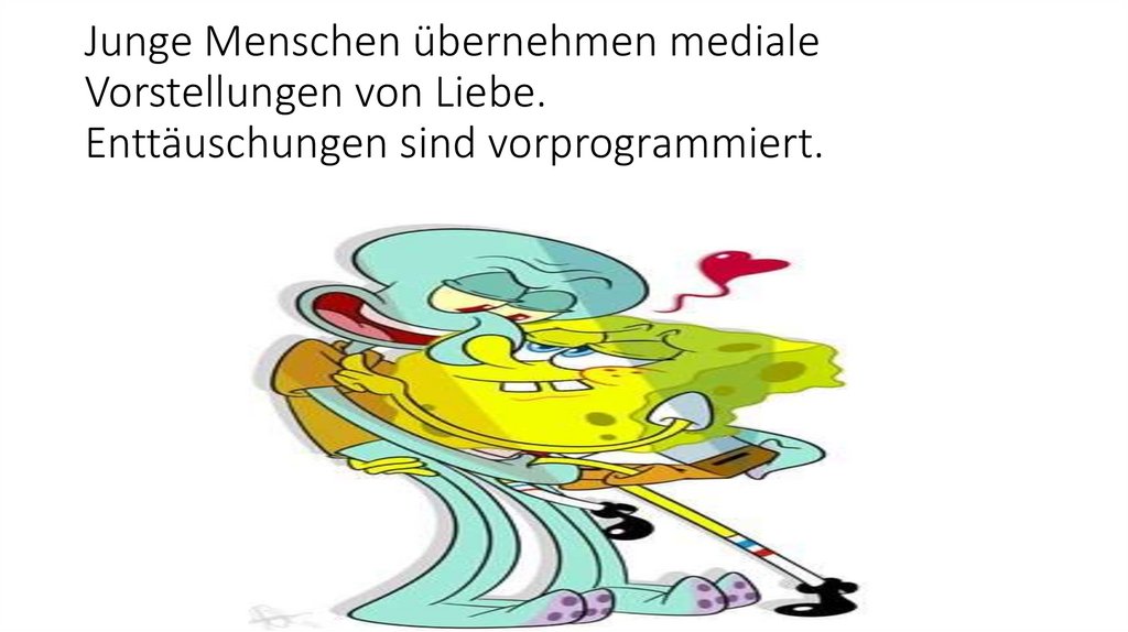 Junge Menschen übernehmen mediale Vorstellungen von Liebe. Enttäuschungen sind vorprogrammiert.