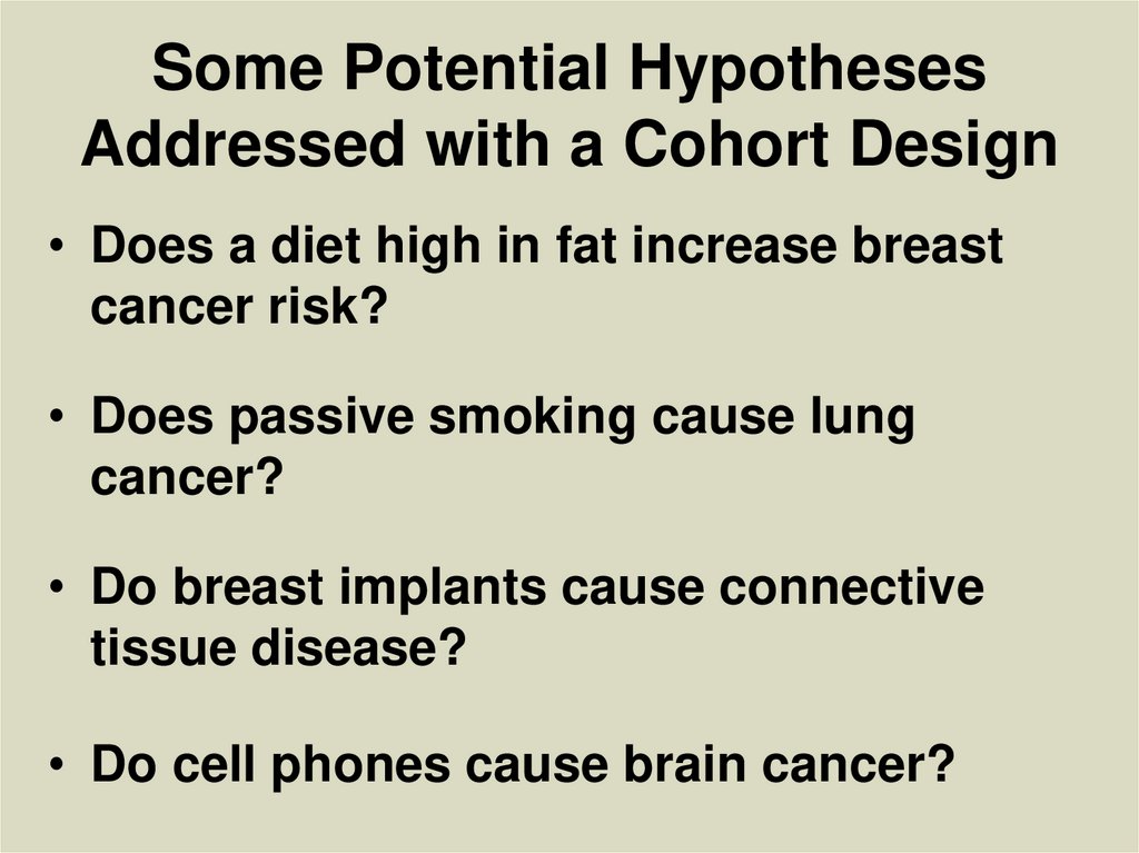 Some Potential Hypotheses Addressed with a Cohort Design
