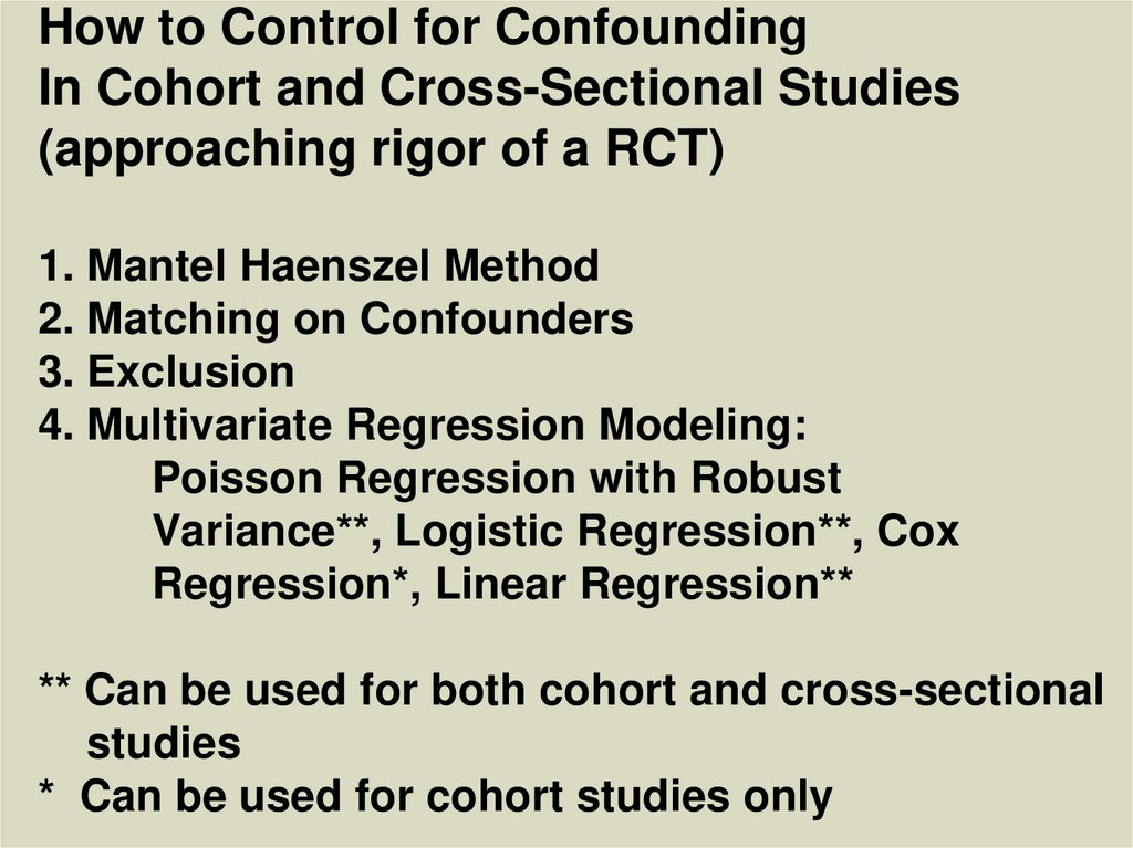 How to Control for Confounding In Cohort and Cross-Sectional Studies (approaching rigor of a RCT) 1. Mantel Haenszel Method 2.