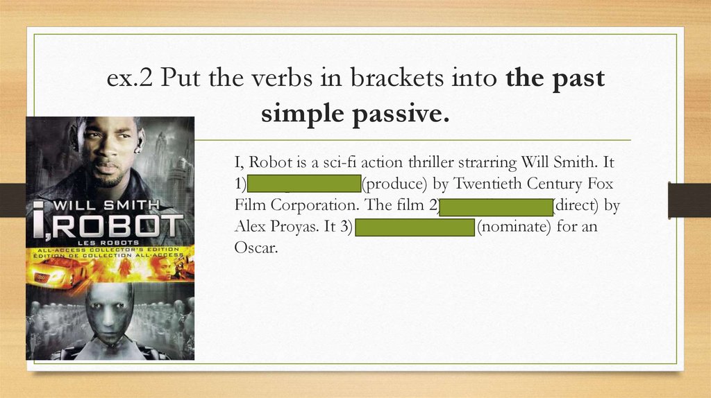 ex.2 Put the verbs in brackets into the past simple passive.