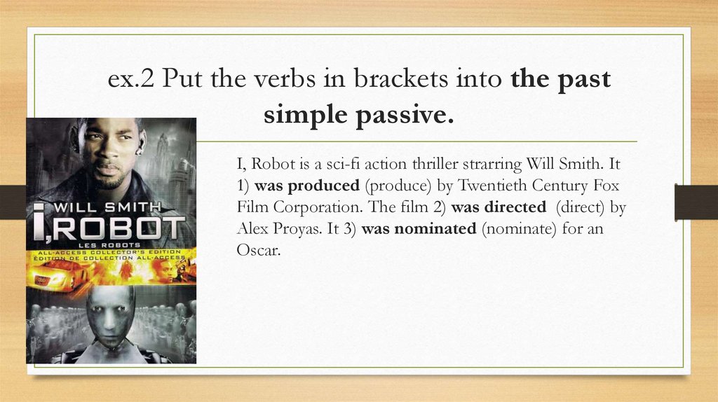 ex.2 Put the verbs in brackets into the past simple passive.