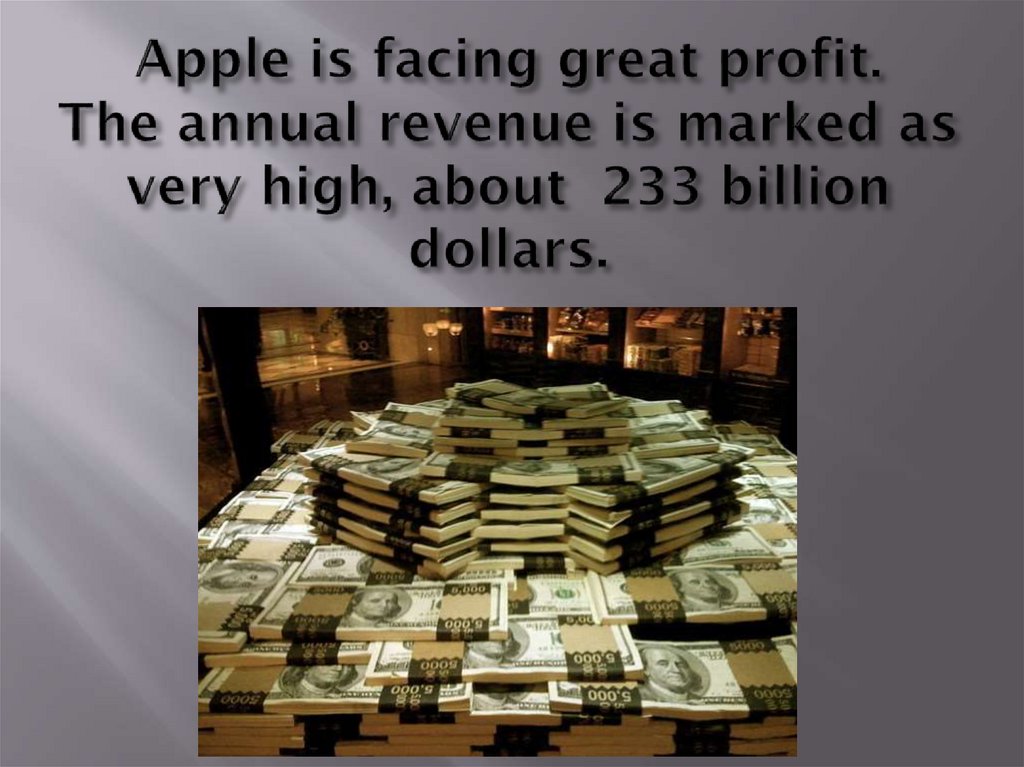 Apple is facing great profit. The annual revenue is marked as very high, about 233 billion dollars.