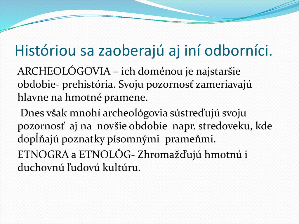 Históriou sa zaoberajú aj iní odborníci.