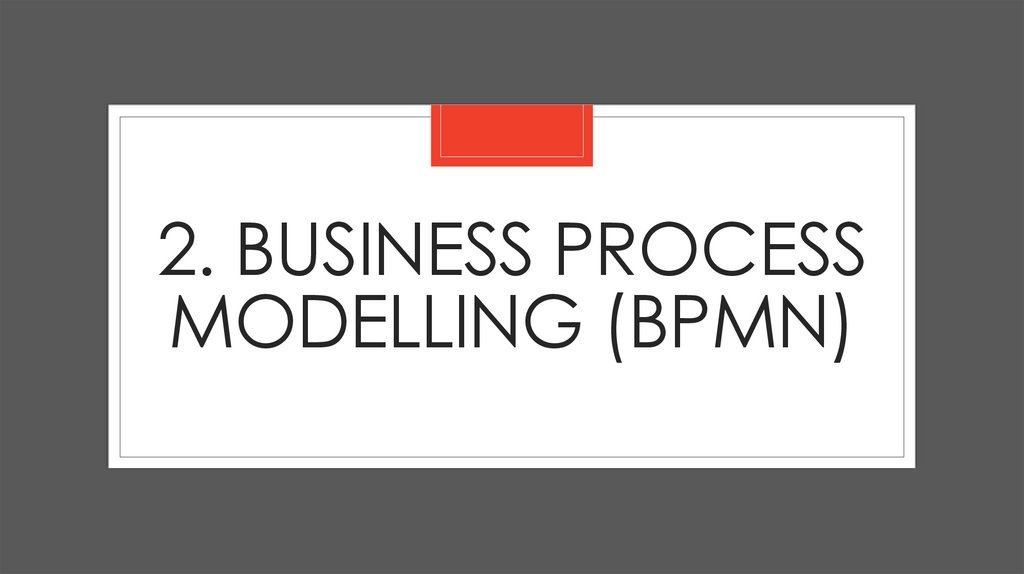 2. Business Process Modelling (BPMN)