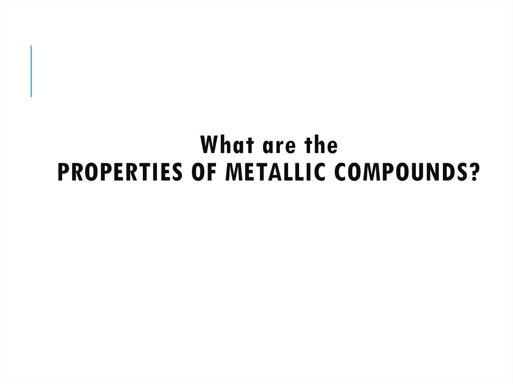 What are the PROPERTIES OF METALLIC COMPOUNDS?