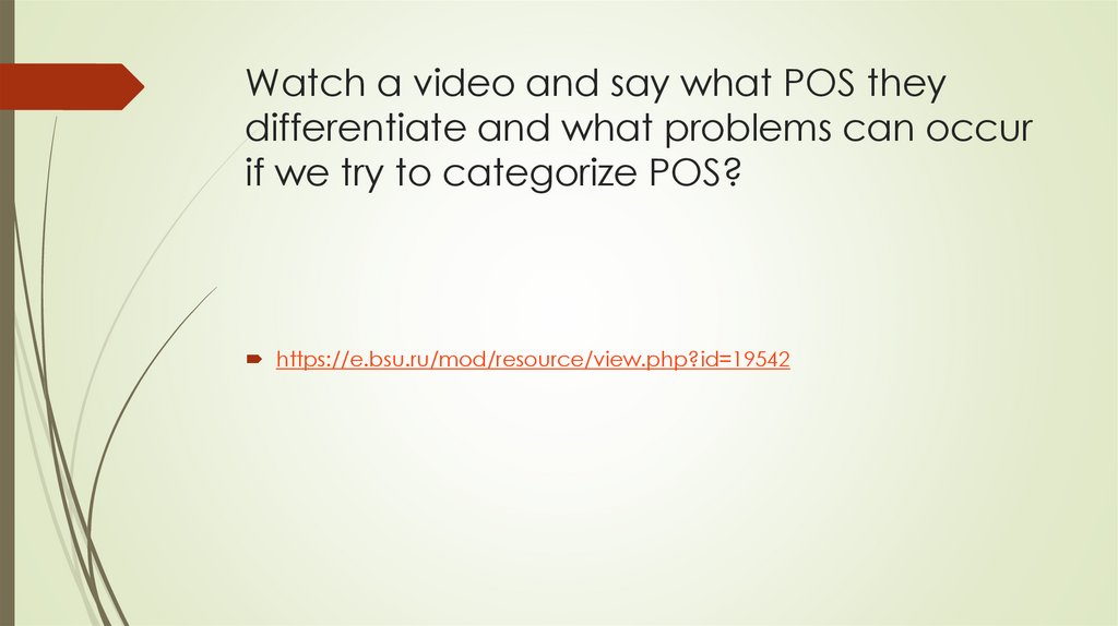 Watch a video and say what POS they differentiate and what problems can occur if we try to categorize POS?