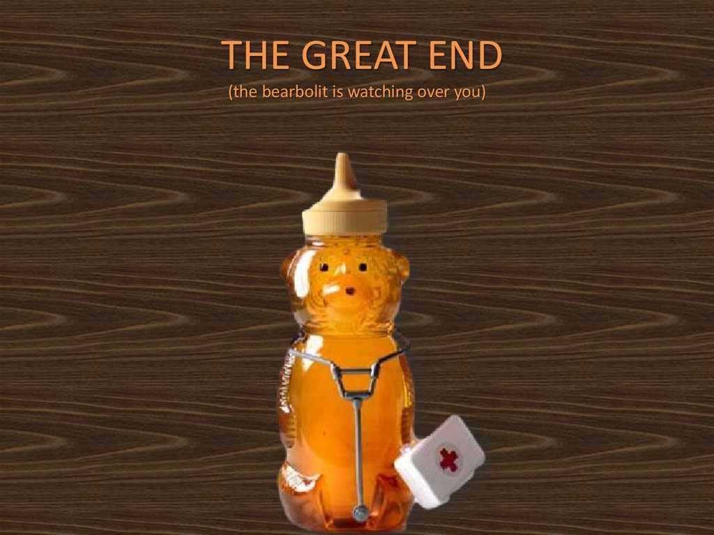 THE GREAT END (the bearbolit is watching over you)