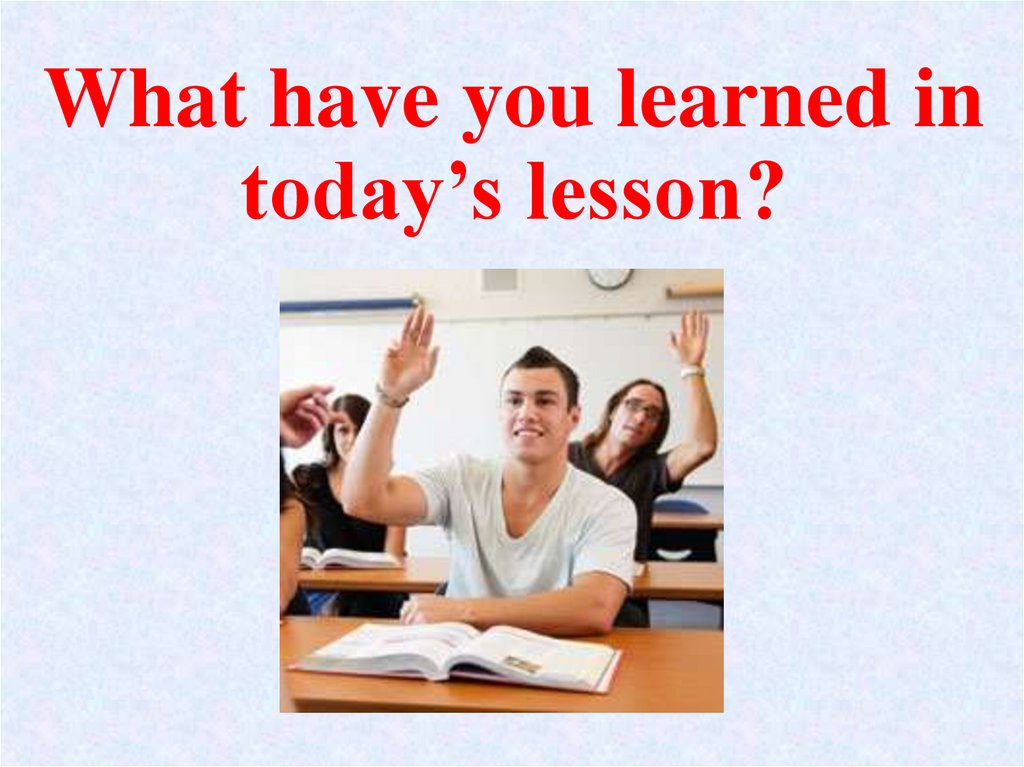 What have you learned in today’s lesson?