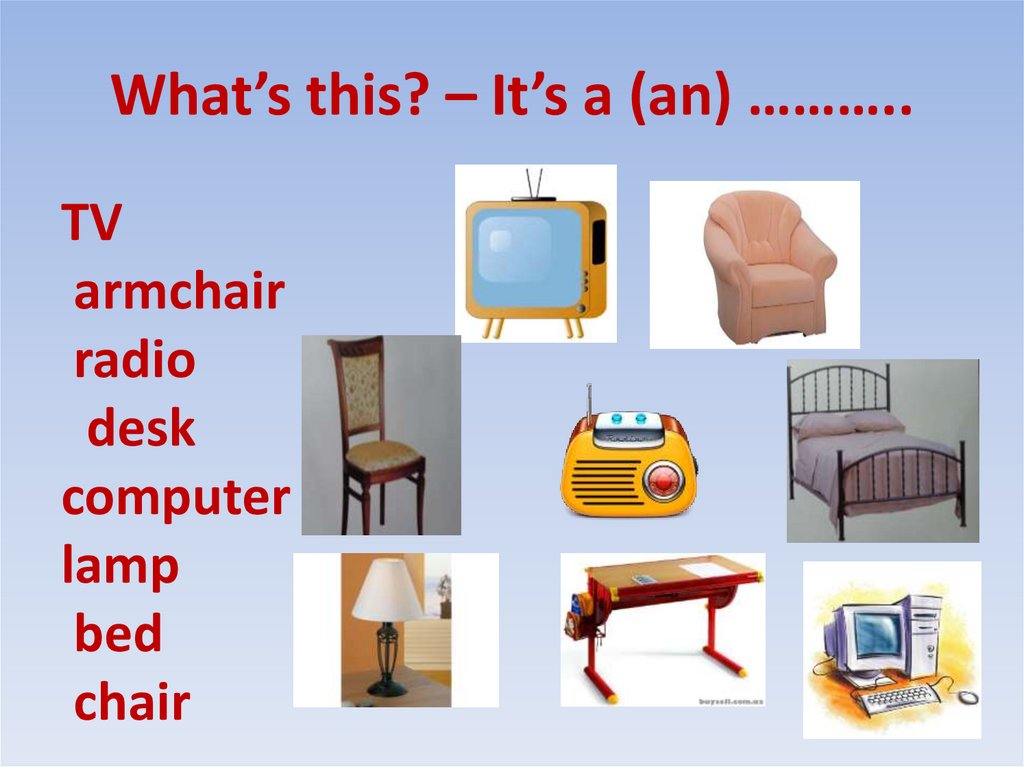 What’s this? – It’s a (an) ………..