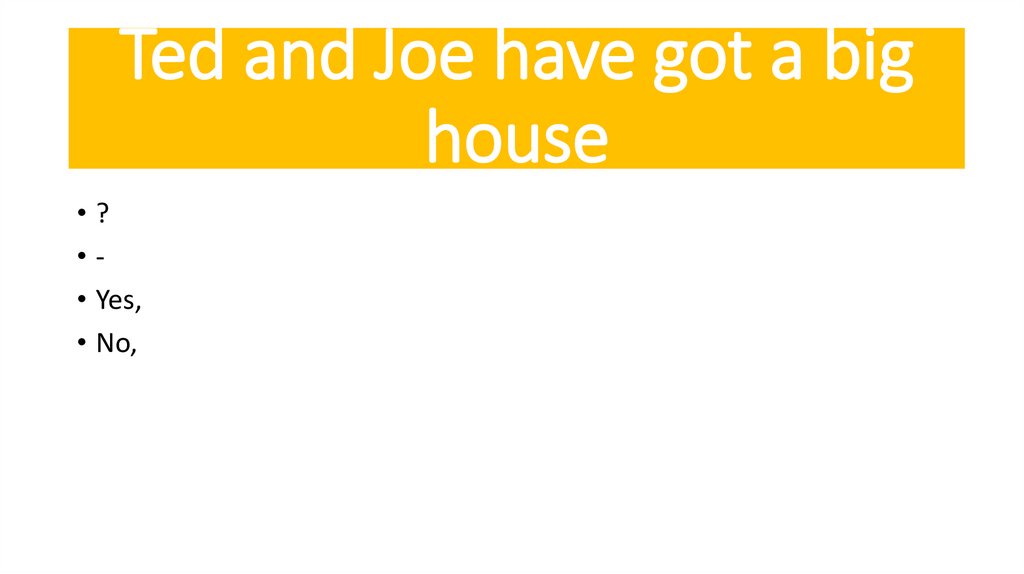 Ted and Joe have got a big house
