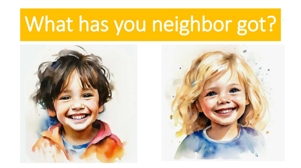 What has you neighbor got?