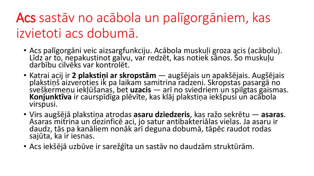 Acs sastāv no acābola un palīgorgāniem, kas izvietoti acs dobumā.