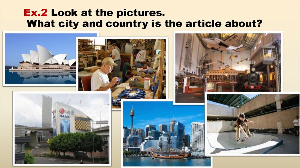 Ex.2 Look at the pictures. What city and country is the article about?