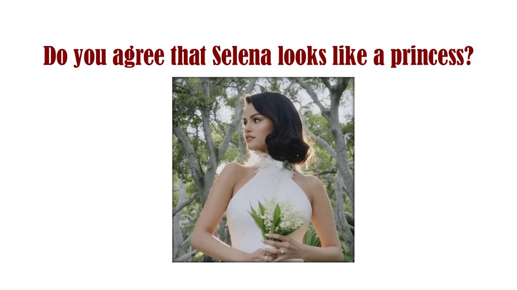 Do you agree that Selena looks like a princess?