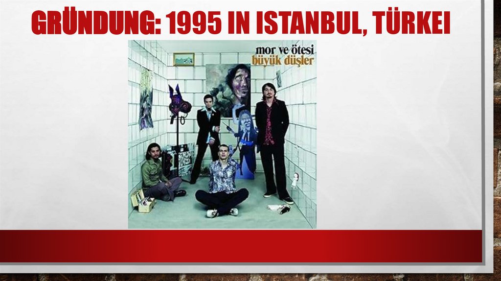 Gründung: 1995 in Istanbul, Türkei