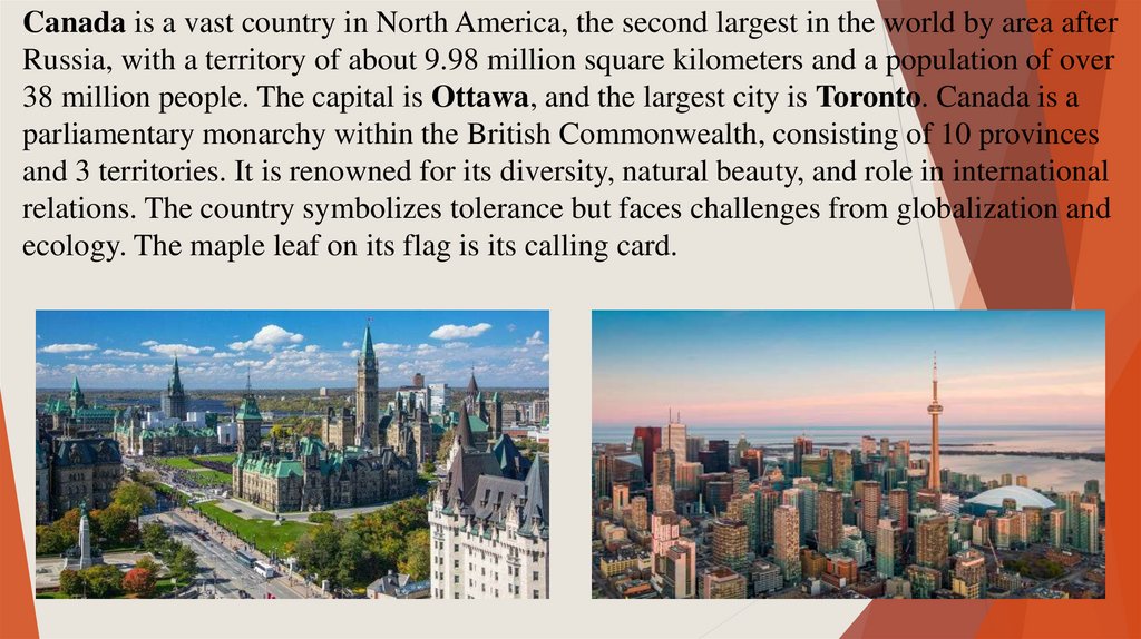 Canada is a vast country in North America, the second largest in the world by area after Russia, with a territory of about 9.98