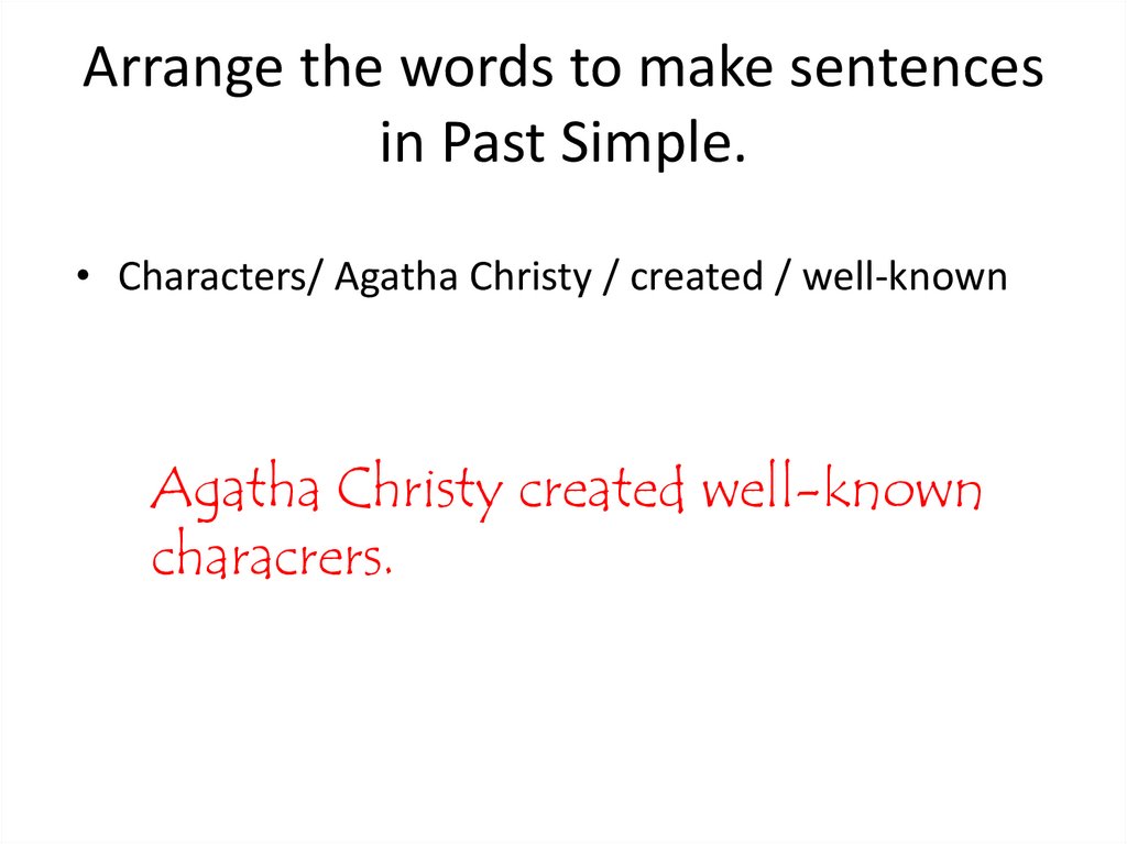 Arrange the words to make sentences in Past Simple.