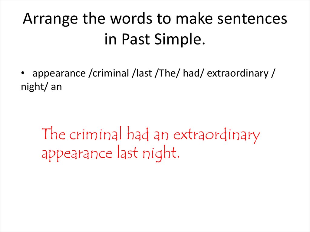 Arrange the words to make sentences in Past Simple.