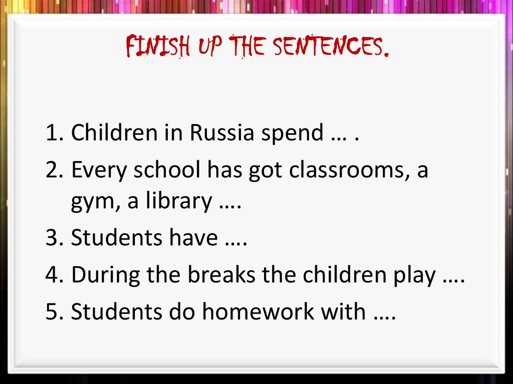 Finish up the sentences.