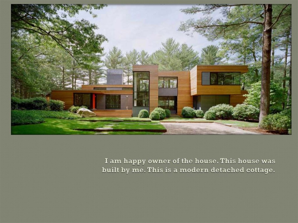 I am happy owner of the house. This house was built by me. This is a modern detached cottage.