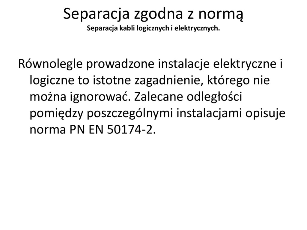 Separacja zgodna z normą Separacja kabli logicznych i elektrycznych.