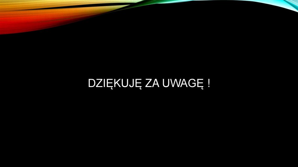 Dziękuję za uwagę !
