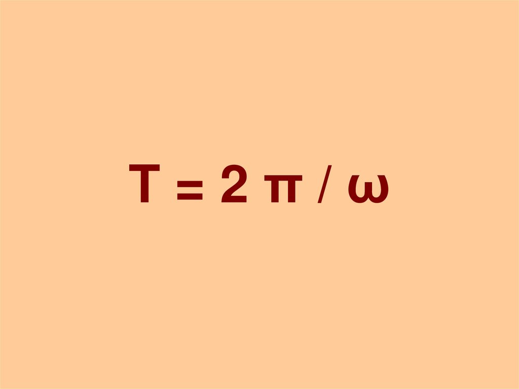 T = 2 π / ω