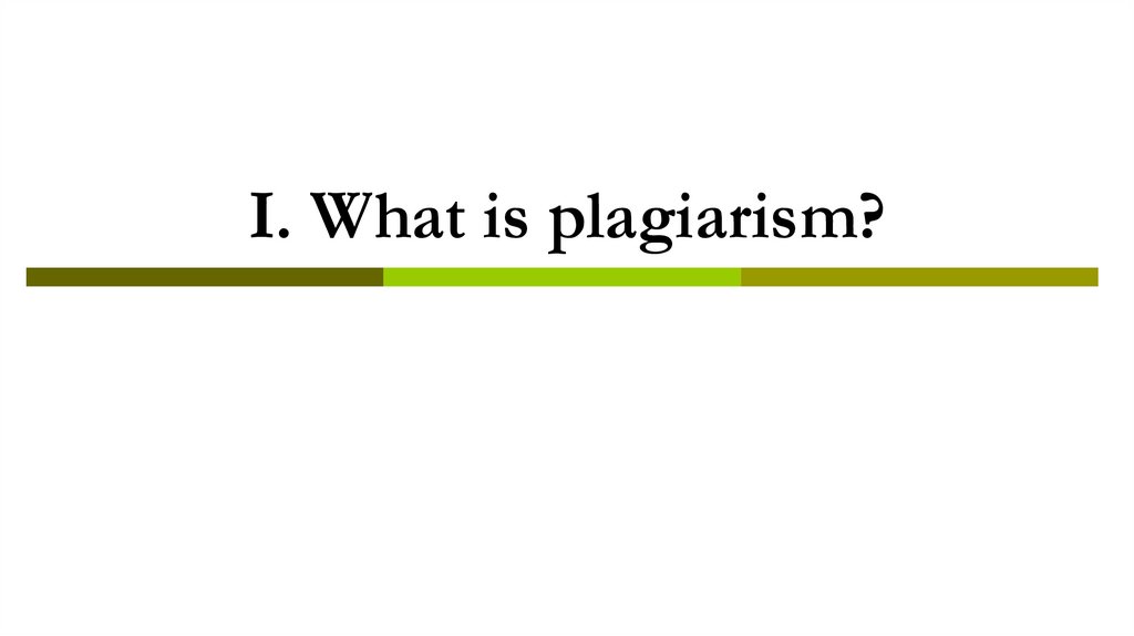 I. What is plagiarism?