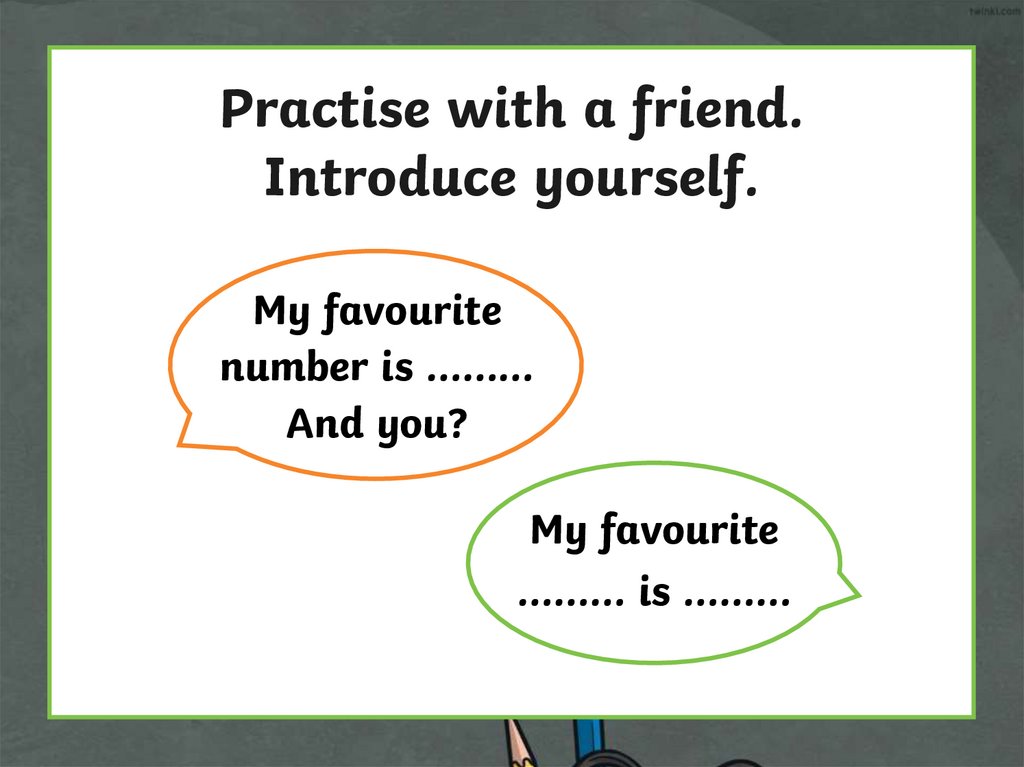 Practise with a friend. Introduce yourself.