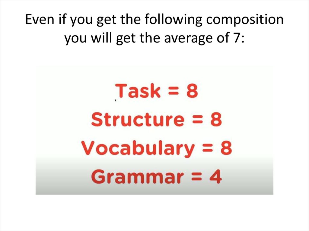 Even if you get the following composition you will get the average of 7: