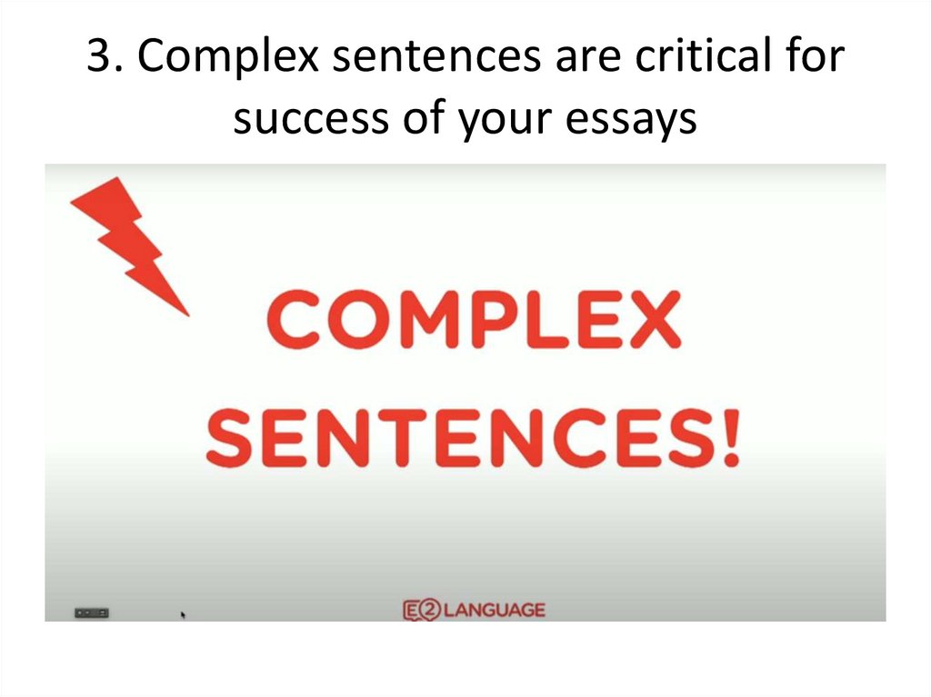 3. Complex sentences are critical for success of your essays