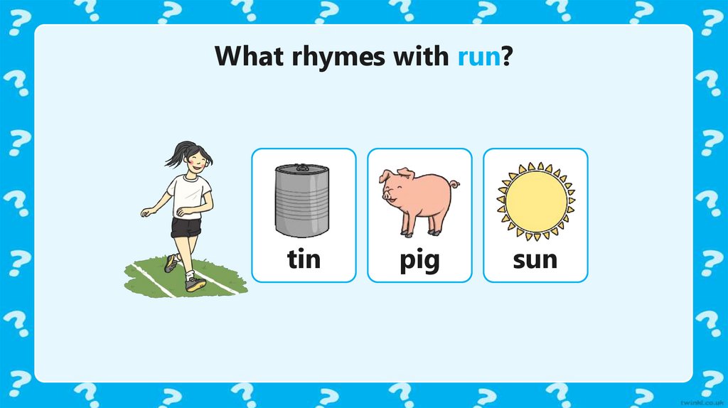 What rhymes with run?