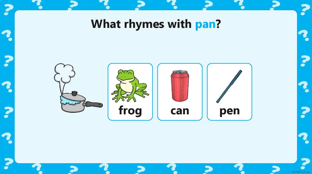 What rhymes with pan?