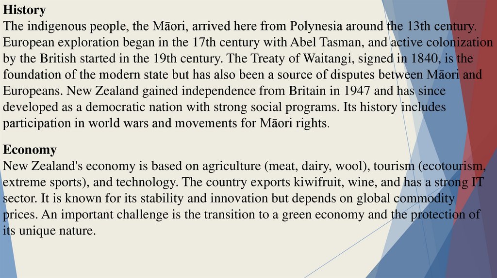 History The indigenous people, the Māori, arrived here from Polynesia around the 13th century. European exploration began in