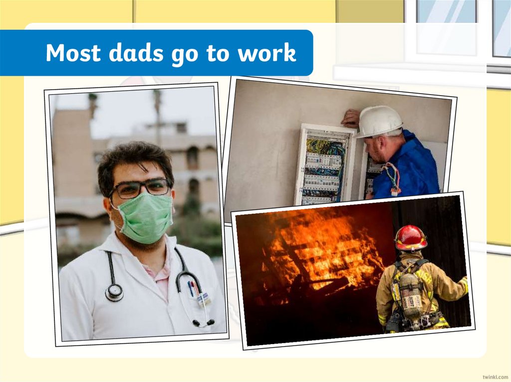 Most dads go to work