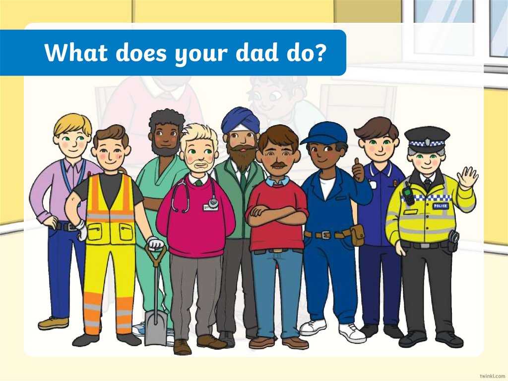 What does your dad do?