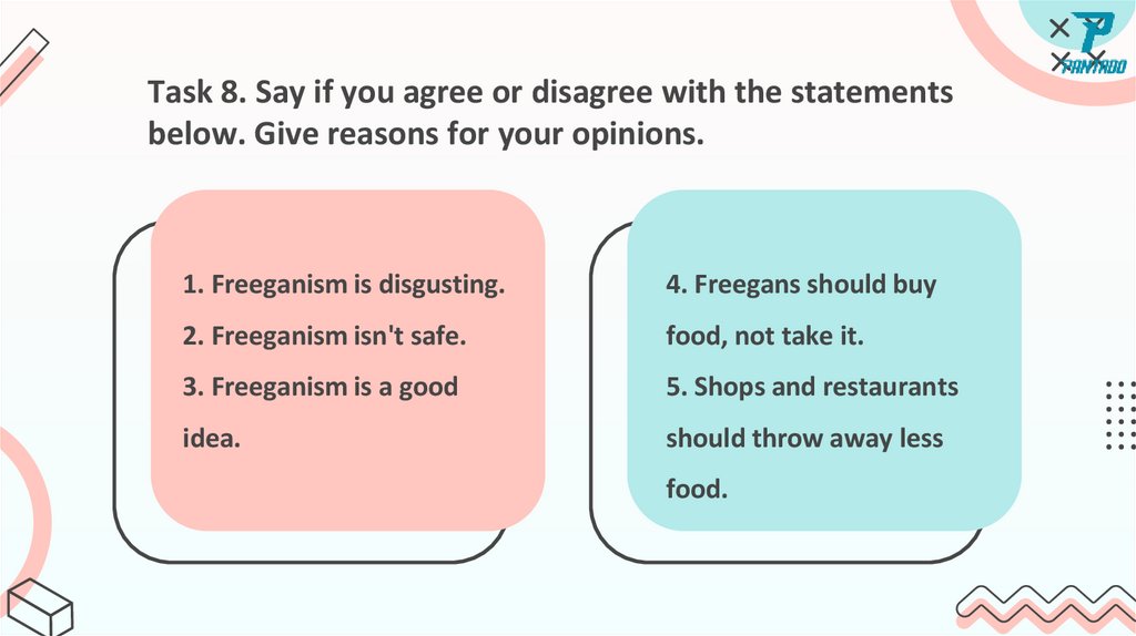 Task 8. Say if you agree or disagree with the statements below. Give reasons for your opinions.