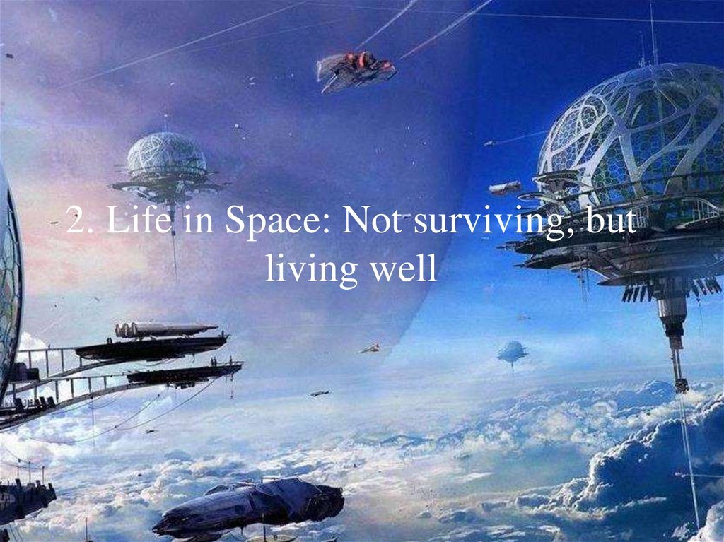 2. Life in Space: Not surviving, but living well