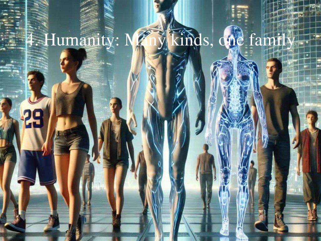 4. Humanity: Many kinds, one family