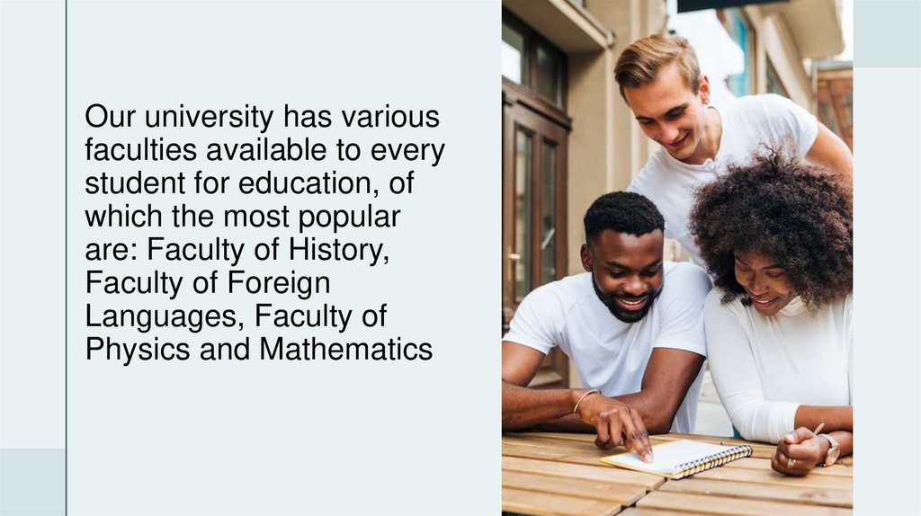 Our university has various faculties available to every student for education, of which the most popular are: Faculty of