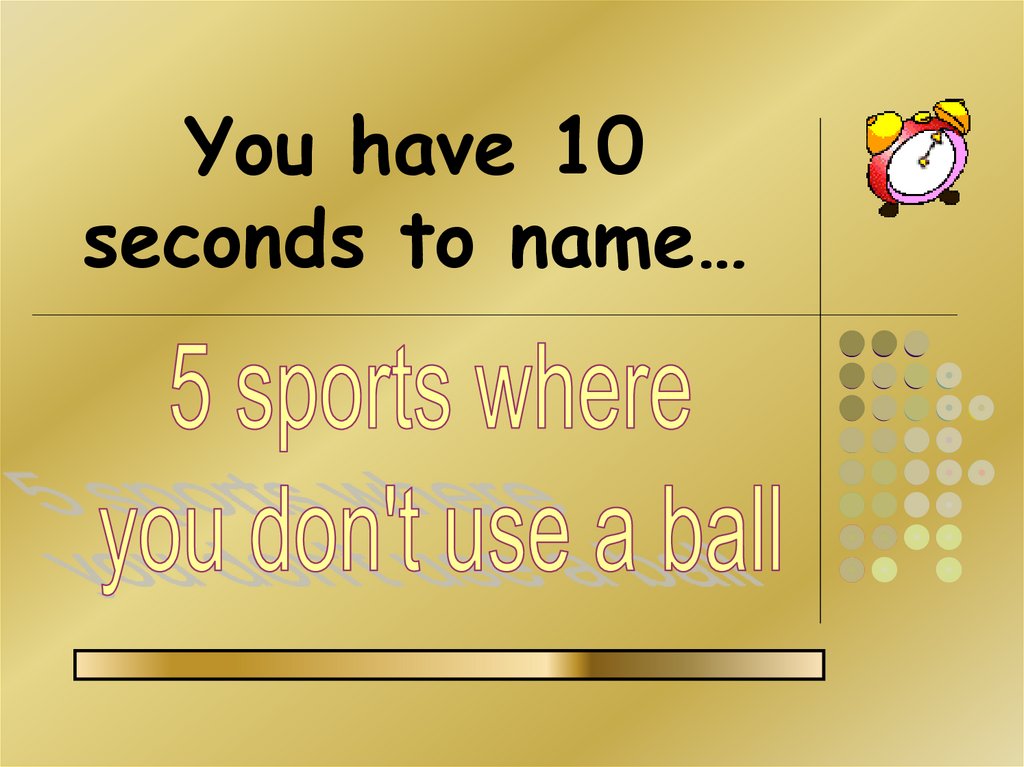 You have 10 seconds to name…