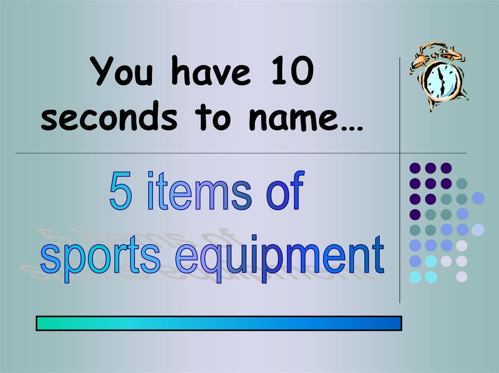You have 10 seconds to name…